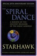 Spiral Dance, the - 20th Anniversary: A Rebirth of the Ancient Religion of the Goddess: 20th Anniversary Edition di Starhawk edito da HARPER ONE