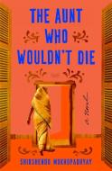 The Aunt Who Wouldn't Die di Shirshendu Mukhopadhyay edito da HARPERCOLLINS