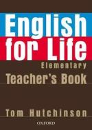 Hutchinson, T: English for Life: Elementary: Teacher's Book di Tom Hutchinson edito da OUP Oxford
