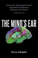 The Mind's Ear: Exercises for Improving the Musical Imagination for Performers, Composers, and Listeners di Bruce Adolphe edito da OXFORD UNIV PR