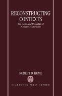 Reconstructing Contexts: The Aims and Principles of Archaeo-Historicism di Robert D. Hume edito da OXFORD UNIV PR