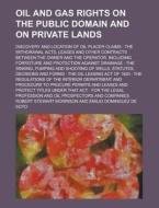 Oil And Gas Rights On The Public Domain And On Private Lands di Robert Stewart Morrison edito da General Books Llc