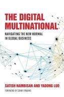 The Digital Multinational: Navigating the New Normal in Global Business di Satish Nambisan, Yadong Luo edito da MIT PR