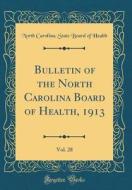 Bulletin of the North Carolina Board of Health, 1913, Vol. 28 (Classic Reprint) di North Carolina Health edito da Forgotten Books