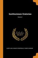 Instituciones Oratorias; Volume 1 di Quintilian, Ignacio Rodriguez, Pedro Sandier edito da Franklin Classics Trade Press