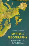 Myths Of Geography di Paul Richardson edito da Little, Brown