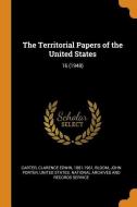 The Territorial Papers of the United States: 16 (1948) di Clarence Edwin Carter, John Porter Bloom edito da FRANKLIN CLASSICS TRADE PR