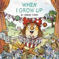 When I Grow Up (Little Critter) di Mercer Mayer edito da GOLDEN BOOKS PUB CO INC