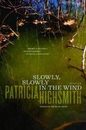 Slowly, Slowly in the Wind di Patricia Highsmith edito da W W NORTON & CO