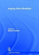 Arguing About Bioethics edito da Taylor & Francis Ltd