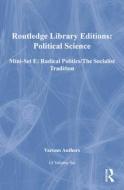 Routledge Library Editions: Political Science Mini-set E: Radical Politics/The Socialist Tradition: 14-Volume Set di Various edito da Routledge