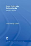 Food Culture in Colonial Asia di Cecilia Leong-Salobir edito da Routledge