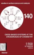 Oxide-Based Systems at the Crossroads of Chemistry di C. Colella, S. Coluccia, Aldo Gamba edito da ELSEVIER SCIENCE & TECHNOLOGY