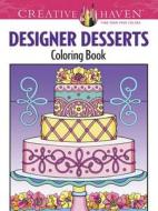 Creative Haven Designer Desserts Coloring Book di Eileen Miller edito da Dover Publications Inc.
