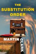 The Substitution Order di Martin Clark edito da Knopf Doubleday Publishing Group