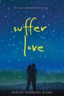 Suffer Love di Ashley Herring Blake edito da HOUGHTON MIFFLIN