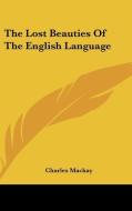 The Lost Beauties Of The English Language di Charles Mackay edito da Kessinger Publishing, Llc