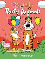 Party Animals (TIG and Lily Book 2): (A Graphic Novel) di Dan Thompson edito da RH GRAPHIC