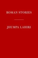 Roman Stories di Jhumpa Lahiri edito da KNOPF