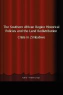 The Southern African Region Historical Policies and the Land Redistribution Crisis in Zimbabwe di Andrew Choga edito da iUniverse