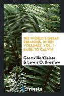 The World's Great Sermons, in Ten Volumes, Vol. I - Basil to Calvin di Grenville Kleiser, Lewis O. Brastow edito da LIGHTNING SOURCE INC