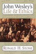 John Wesley's Life and Ethics di Ronald H. Stone edito da Abingdon Press