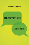 Reputation: What It Is and Why It Matters di Gloria Origgi edito da PRINCETON UNIV PR