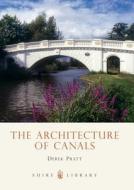 The Architecture Of Canals di Derek Pratt edito da Bloomsbury Publishing Plc