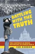 Battling With the Truth di Ian Garden edito da The History Press