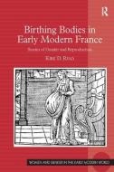 Birthing Bodies in Early Modern France di Kirk D. Read edito da Taylor & Francis Ltd