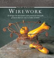 New Crafts: Wirework di Mary Maguire edito da Anness Publishing