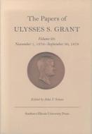 The Papers of Ulysses S. Grant v. 28; November 1, 1876-September 30, 1878 di Ulysses S. Grant edito da Southern Illinois University Press