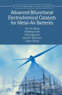Advanced Bifunctional Electrochemical Catalysts for Metal-Air Batteries di Yan-Jie (Dongguan University of Technology Wang, Rusheng (Fuzhou University) Yuan, Anna (Uni Ignaszak edito da Taylor & Francis Inc