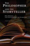 The Philosopher and the Storyteller: Eric Voegelin and Twentieth-Century Literature di Charles R. Embry edito da UNIV OF MISSOURI PR