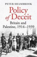 Policy of Deceit: Britain and Palestine, 1914-1939 di Peter Shambrook edito da ONEWORLD PUBN
