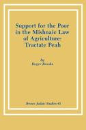 Support for the Poor in the Mishnaic Law of Agriculture di Roger Brooks edito da Brown Judaic Studies
