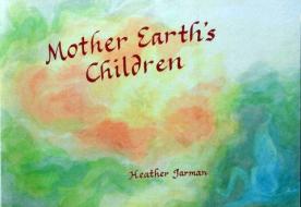 Mother Earth's Children di Heather Jarman edito da WYNSTONES PR