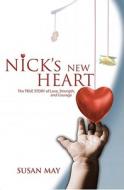 Nick's New Heart: The TRUE STORY of Love, Strength, and Courage di Susan May edito da TIGER IRON PR