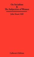 On Socialism & The Subjection of Women di John Stuart Mill edito da Frederick Ellis