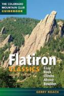 Flatiron Classics: Easy Rock Climbs Above Boulder di Gerry Roach edito da Colorado Mountain Club Press