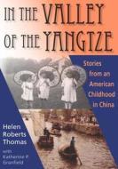 In the Valley of the Yangtze: Stories from an American Childhood in China di Helen Roberts Thomas, Katherine P. Granfield edito da Commonwealth Books