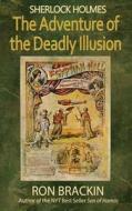 Sherlock Holmes: The Adventure of the Deadly Illusion di Ron Brackin edito da Weller & Bunsby