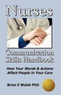 Nurses Communication Skills Handbook di Brian E Walsh edito da Walsh Seminars