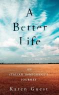 A Better Life: An Italian Immigrant's Jo di KAREN J GUEST edito da Lightning Source Uk Ltd