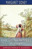 Five Little Peppers Midway (Esprios Classics) di Margaret Sidney edito da Blurb