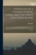 Narrative of a Voyage to Java, China, and the Great Loo-Choo Island: With Accounts of Sir Murray Maxwell's Attack On the Chinese Batteries, and of an di Basil Hall edito da LEGARE STREET PR