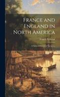 France and England in North America: A Series of Historical Narratives di Francis Parkman edito da LEGARE STREET PR