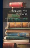 Bibliotheca Heberiana: Catalogue Of The Library Of The Late Richard Heber, Part 11 di Anonymous edito da LEGARE STREET PR