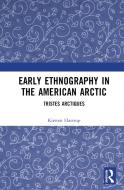 Early Ethnography In The American Arctic di Kirsten Hastrup edito da Taylor & Francis Ltd