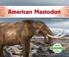 American Mastodon di Julie Murray edito da ABDO KIDS JUMBO